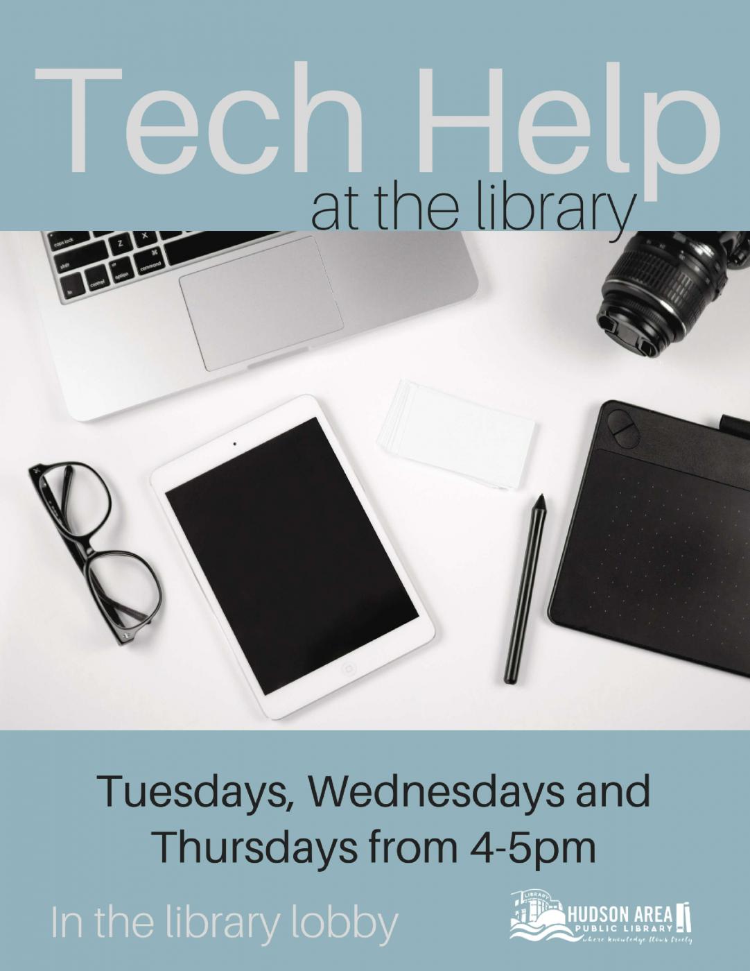 Tech Help at the Library  Tuesdays, Wednesdays and Thursdays from 4:00 to 5:00 pm in the library lobby