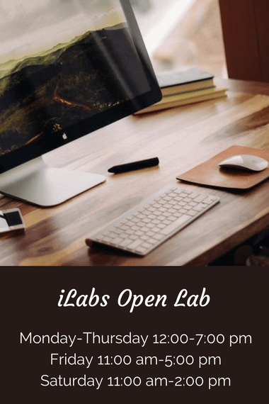 iLabs open lab Monday - Thursday from 12 to 7, Friday from 11 to 5, Saturday from 11 to 2