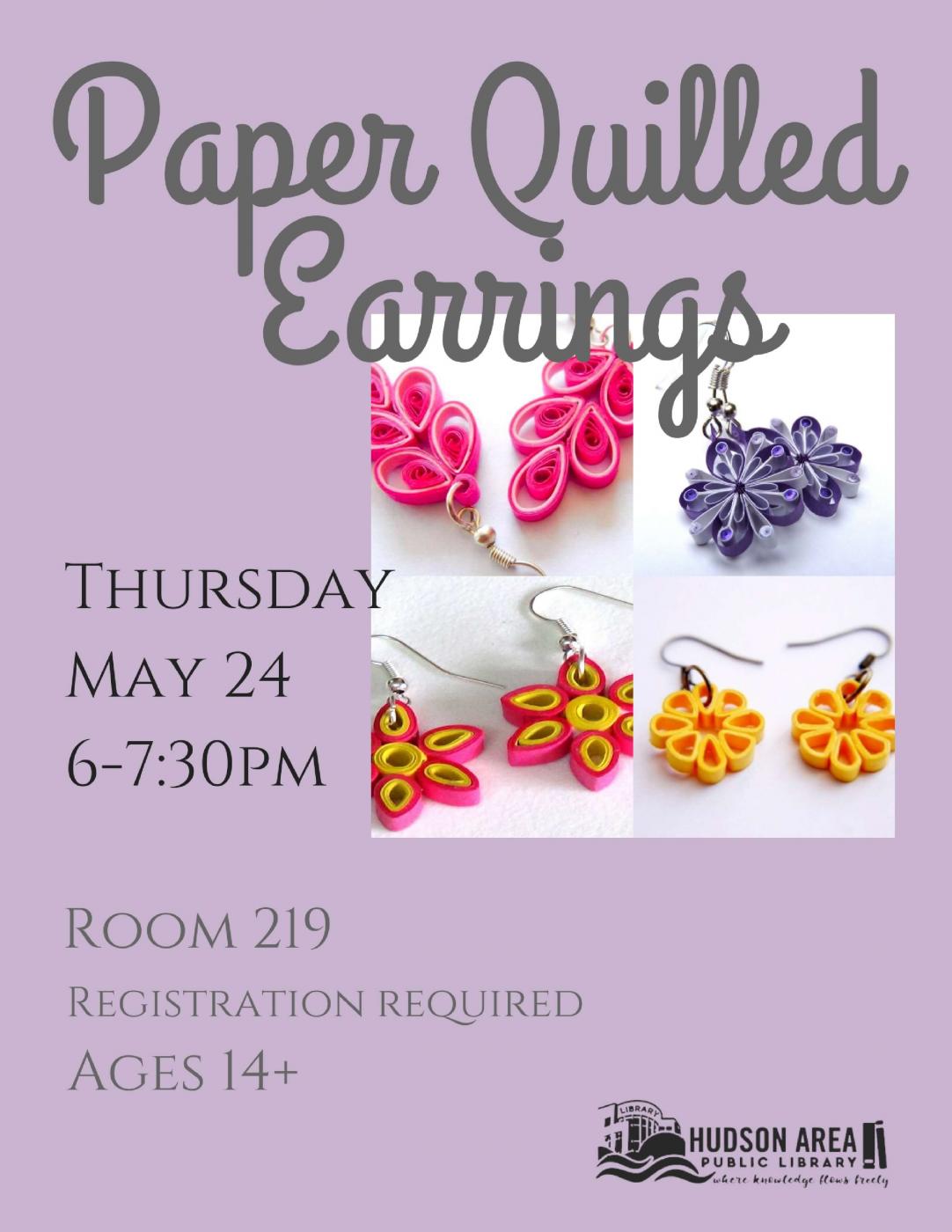 Create paper quilled earrings Thursday, May 24 from 6:00 to 7:30 pm in Room 219 Registration required Ages 14+ Create paper quilled earrings Thursday, May 24 from 6:00 to 7:30 pm in Room 219 Registration required Ages 14+